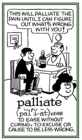 To ease pain without curing the cause.