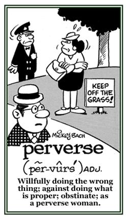 Against doing what is right, willfully doing the wrong thing.