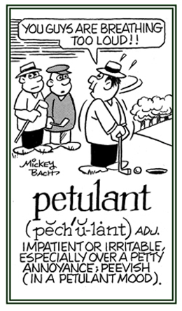 Impatient or very peevish about some little thing.