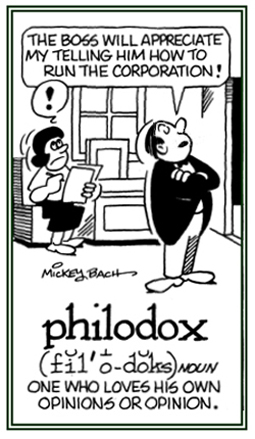 A person who loves his own opinions more than those of others.