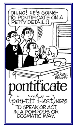 To act or to speak in a dogmatic way.