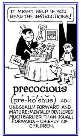 Presenting abnormal intelligence for a very young person.