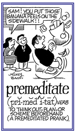 To scheme something in advance.