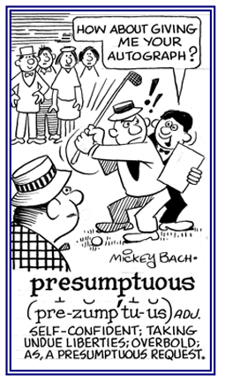 Being boldly rude and interruptive.