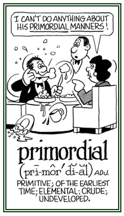 Primitive; of the earliest time; crude; undeveloped.