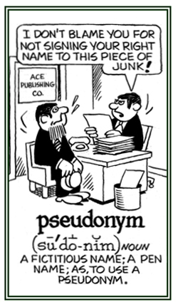 A pen name or a fictitious name.