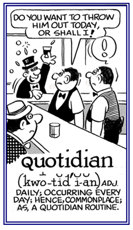 Occurring every day.