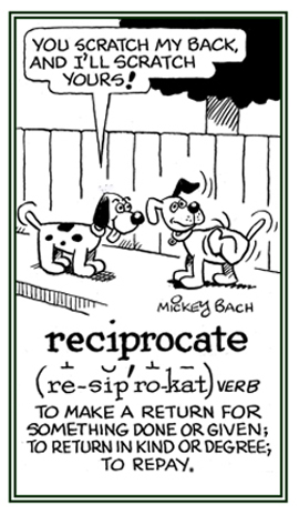 To return something done or given by repaying it back.