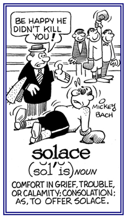 Comfort in grief or a calamity.