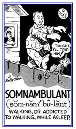 Descriptive of walking while asleep.