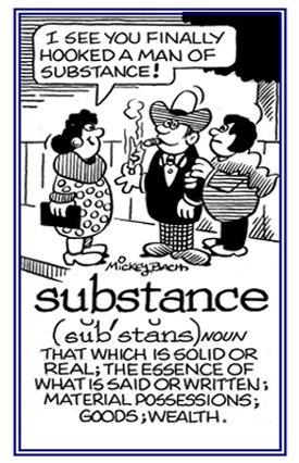 Something that is solid or real; material possessions or wealth.