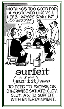 To satiate or to feed excessively.