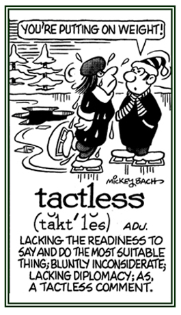 A reference to being blunt and making unsuitable comments.