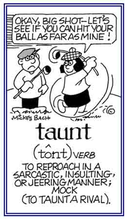 To jeer or to mock a rival in an insulting manner.