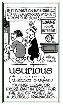 Charging illegal or exorbitant interest for the use of money that is loaned.