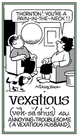 A reference to being annoyed or troublesome.